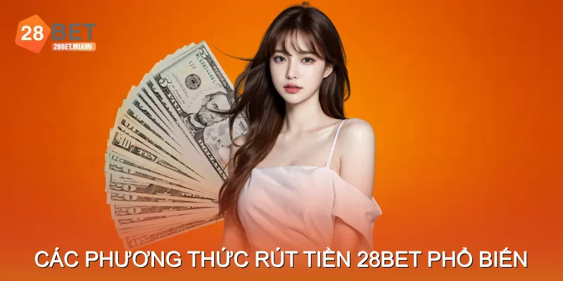 Các phương thức rút tiền 28BET phổ biến nhất Các phương thức rút tiền 28BET phổ biến nhất