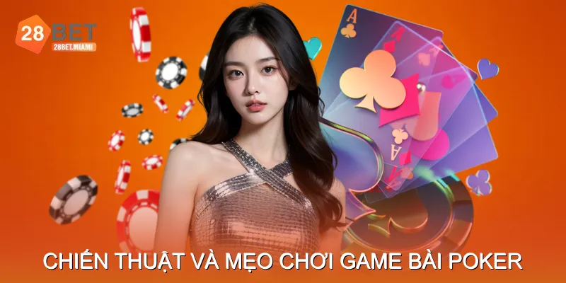 Chiến thuật và mẹo chơi game bài poker