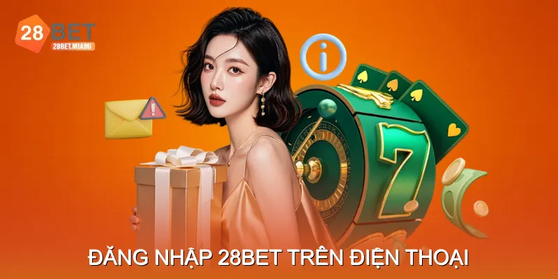 Hướng dẫn Đăng nhập 28BET trên điện thoại