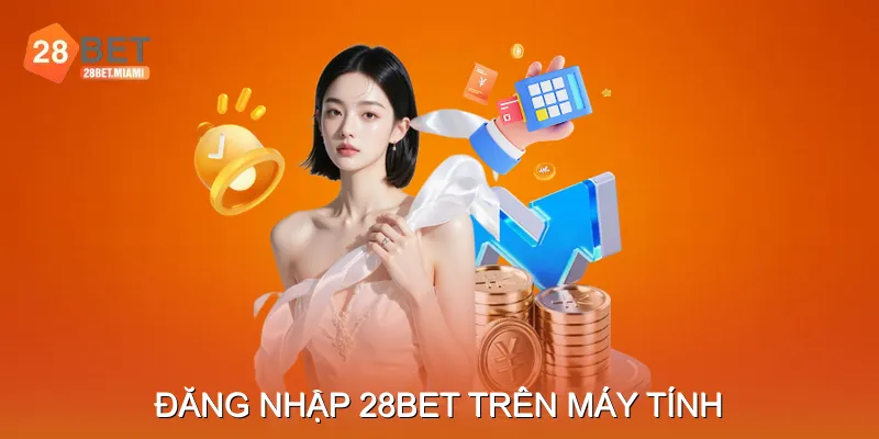 Hướng dẫn Đăng nhập 28BET trên máy tính