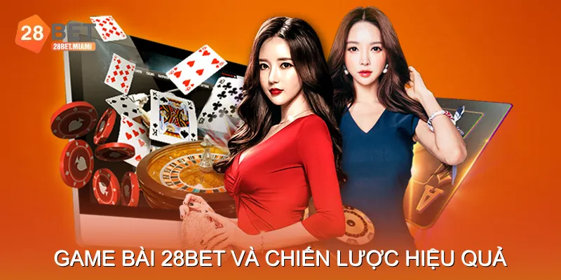 Game bài 28BET và chiến lược hiệu quả
