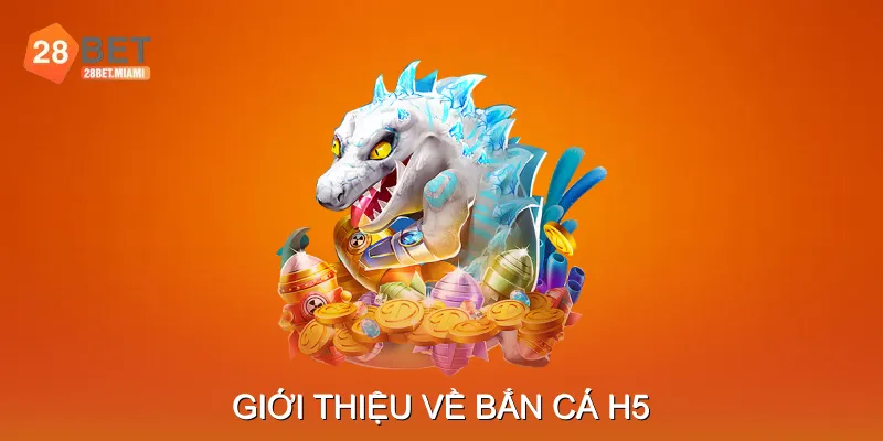 Giới thiệu về Bắn Cá H5