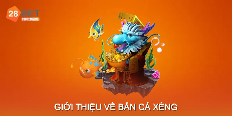 Giới thiệu về Bắn Cá Xèng