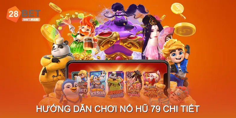Hướng Dẫn Chơi Nổ Hũ 79 Chi Tiết