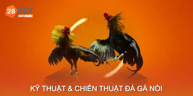 Kỹ Thuật & Chiến Thuật Đá Gà Nòi