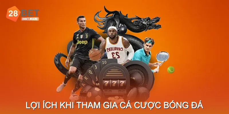 Lợi Ích Khi Tham Gia Cá Cược Bóng Đá