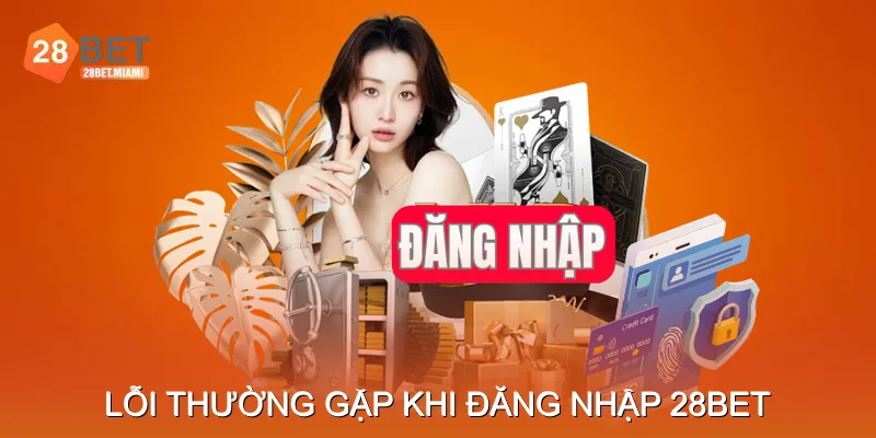 Các lỗi thường gặp khi Đăng nhập 28BET và cách xử lý