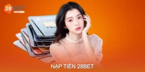 Nạp Tiền 28BET Trải Nghiệm Thanh Toán Mượt Mà, Tiện Lợi