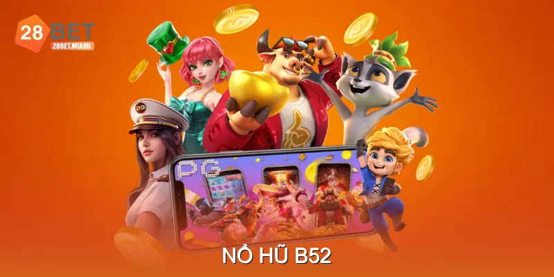 Nổ Hũ B52 – Trải Nghiệm Slot Sinh Động Và Hồi Hộp Nhất 2025